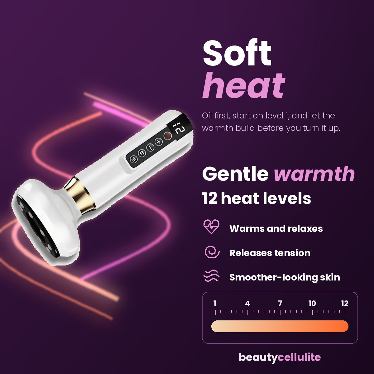 Soft heat: twelve warmth levels, with a 1 to 12 intensity scale. Oil first, start on level 1.
